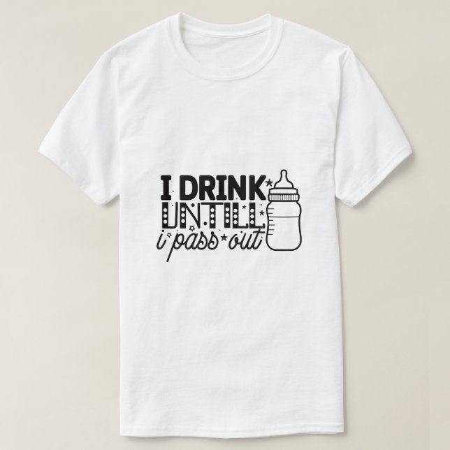 T-shirt Je Bois Jusqu'à M'évanouir (Design devant)