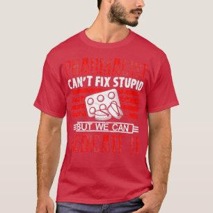 T-shirt Je canx27t réparer stupide Medication Pharmacy Tec