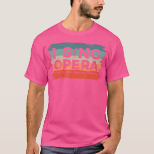 T-shirt Je chante l'opéra Quel est votre pouvoir spécial M