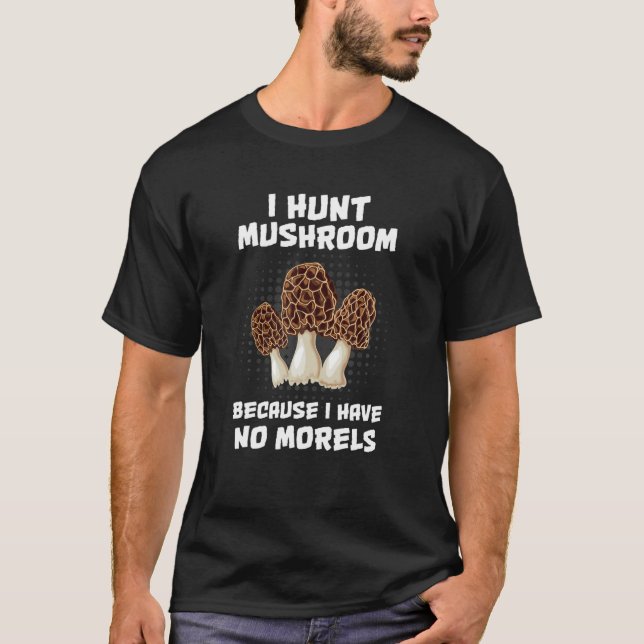 T-shirt Je Chasse Du Champignons Parce Que Je N'Ai Pas De  (Devant)