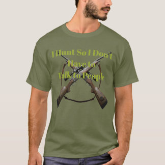 T-shirt Je chasse pour ne pas avoir à parler aux gens Drôl