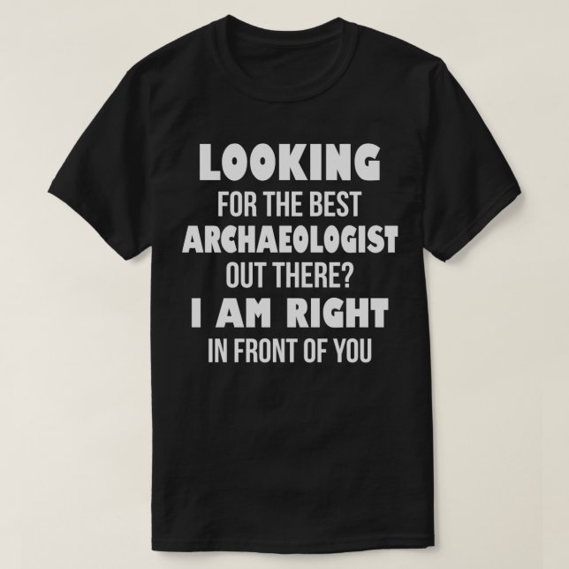 T-shirt Je Cherche Le Meilleur Archéologue Là-Bas (Design devant)