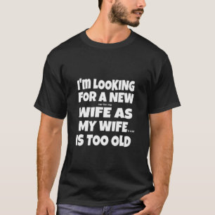 T-shirt Je Cherche Une Nouvelle Femme Car Ma Femme Est Tro