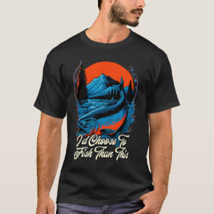 T-shirt Je choisirais de pêcher la pêche hobby pêcheur pas