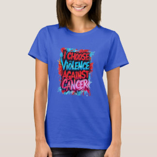 T-shirt Je choisis la violence contre le cancer
