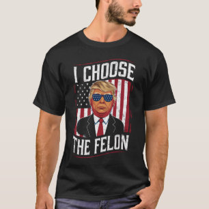 T-shirt Je Choisis Le Felon Drôle Trump Élection Américain
