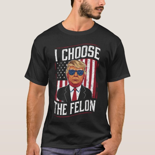 T-shirt Je Choisis Le Felon Drôle Trump Élection Américain (Devant)