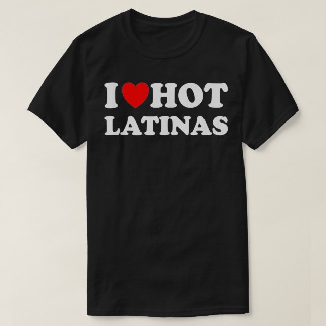 T-shirt Je Coeur Hot Latinas I Love Hot Latinas  (Design devant)