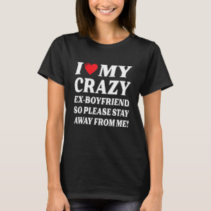 T-shirt Je Coeur Mon Crazy Ex Boyfriend Donc Restez Éloign