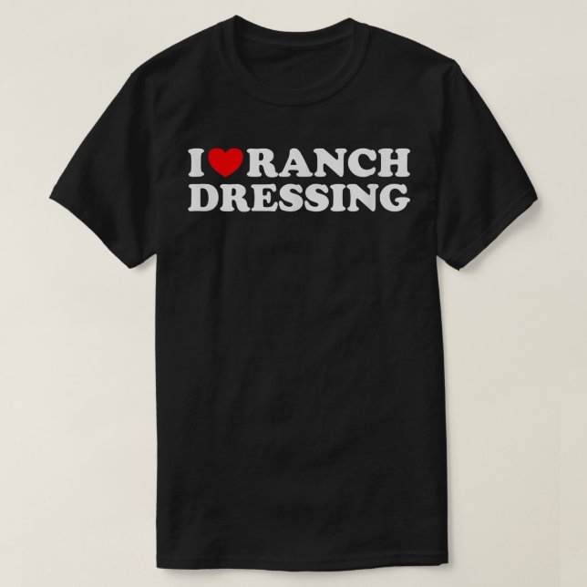 T-shirt Je Coeur Ranch Dressing, I Love Ranch Dressingdrôl (Design devant)