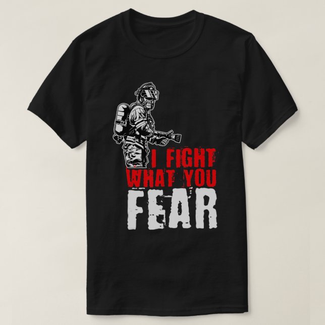 T-shirt Je combat ce que vous craignez FireFighter (Design devant)