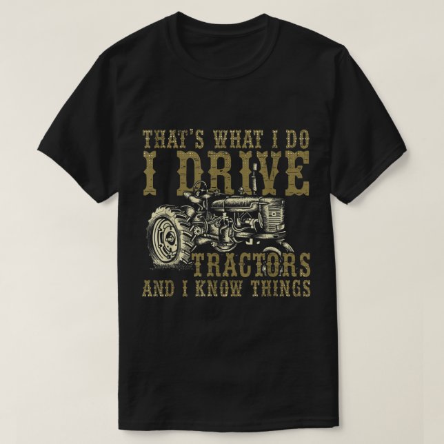 T-shirt Je Conduis Des Tracteurs Et Je Connais Les Choses  (Design devant)