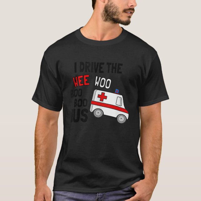 T-shirt Je Conduis Le Wee Woo Boo Bus Ambulance Funny EMT  (Devant)