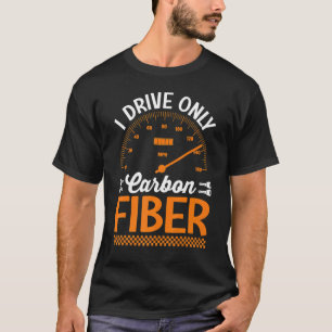 T-shirt Je Conduis Uniquement Carbon Fibre Racing Voiture 