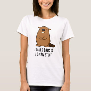 T-shirt Je Construis Des Barrages Et J'Ai Gnaw Stups Funny