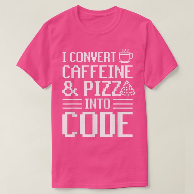 T-shirt Je Convertis La Caféine Et La Pizza En Code Pizza  (Design devant)