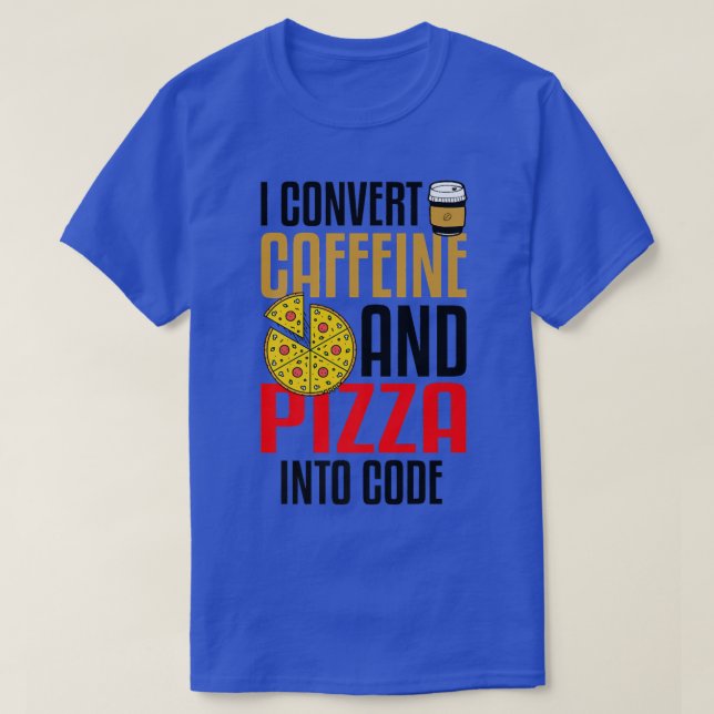 T-shirt Je Convertis La Caféine Et La Pizza En Code Pizza  (Design devant)