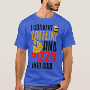 T-shirt Je Convertis La Caféine Et La Pizza En Code Pizza