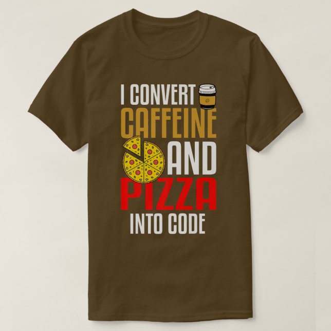 T-shirt Je Convertis La Caféine Et La Pizza En Code Pizza  (Design devant)