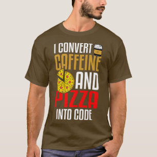 T-shirt Je Convertis La Caféine Et La Pizza En Code Pizza