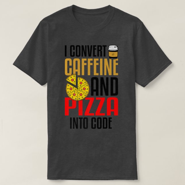 T-shirt Je Convertis La Caféine Et La Pizza En Code Pizza  (Design devant)