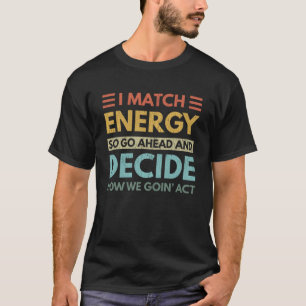 T-shirt Je Correspond À L'Énergie Comment Nous Agissons Au