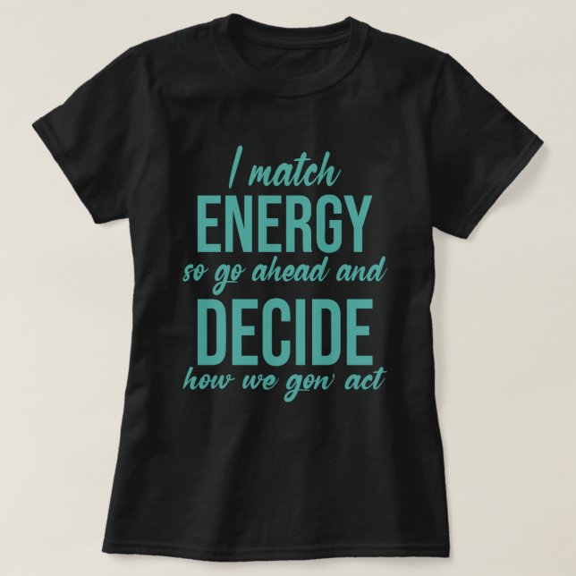 T-shirt Je Correspond À L'Énergie Donc Aller De L'Avant Dr (Design devant)