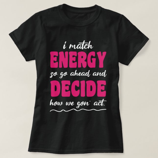 T-shirt Je Correspond À L'Énergie Donc Comment Nous Avons  (Design devant)