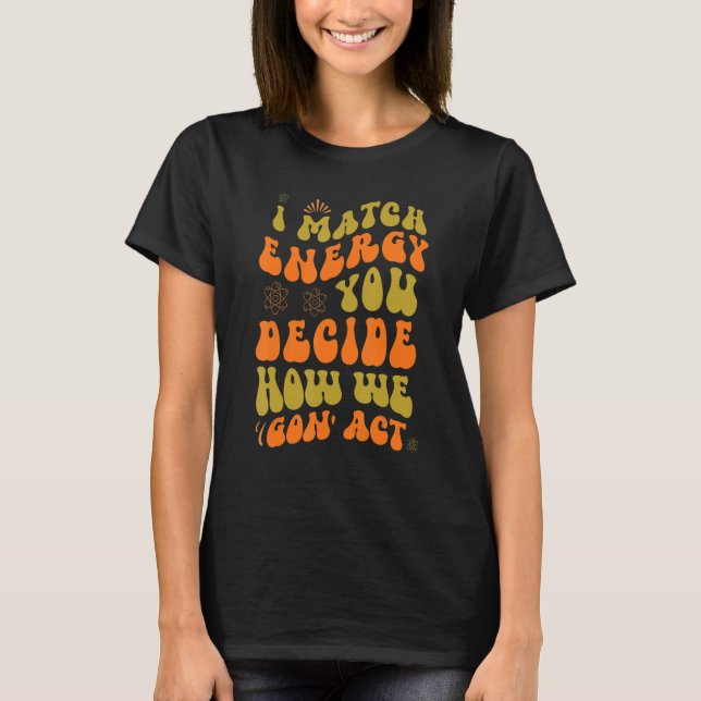 T-shirt Je Correspond À L'Énergie Vous Décidez Comment Nou (Devant)