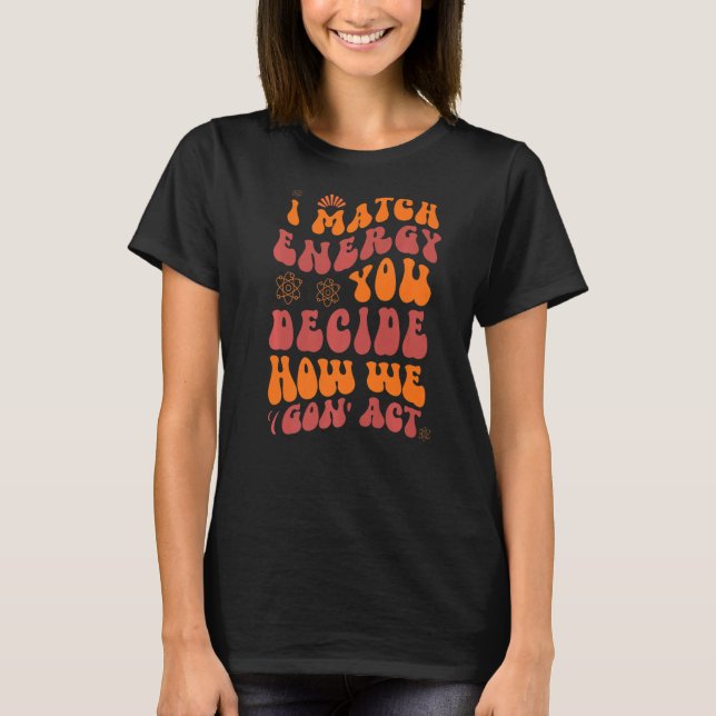 T-shirt Je Correspond À L'Énergie Vous Décidez Comment Nou (Devant)