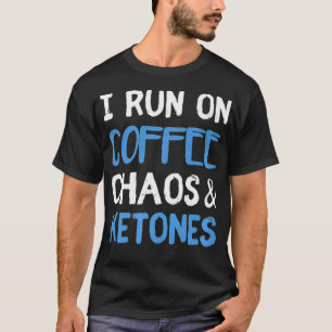 T-shirt Je Cours À Café Chaos Ketones Ketogénique Keto Die