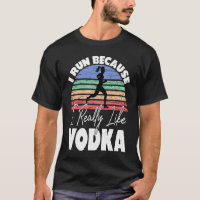 Je Cours Parce Que J'Aime Vraiment Vodka Runner