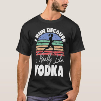 T-shirt Je Cours Parce Que J'Aime Vraiment Vodka Runner