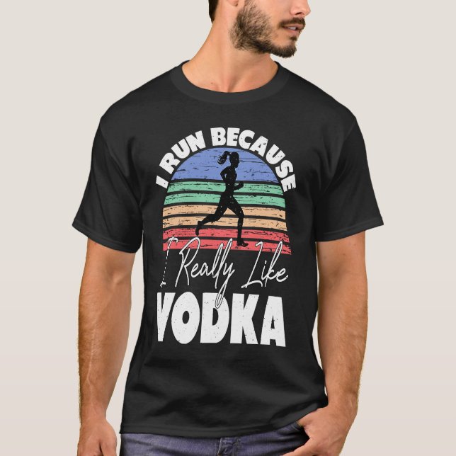 T-shirt Je Cours Parce Que J'Aime Vraiment Vodka Runner (Devant)