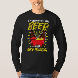 T-shirt Je cours sur la bière et l'or Panning Gold Panner