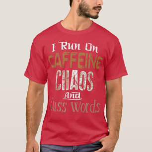 T-shirt Je cours sur la caféine, le chaos et les mots de c