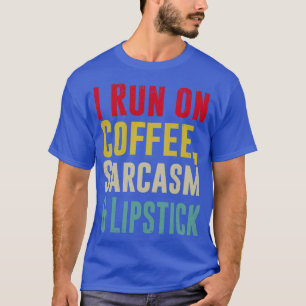T-shirt Je cours sur le CAFÉ SARCASM et Lipstick Funny