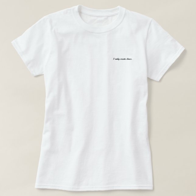 T-shirt Je crée seulement le chaos (Design devant)