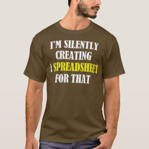 T-shirt Je Crée Silencieusement Une Feuille De Calcul Pour