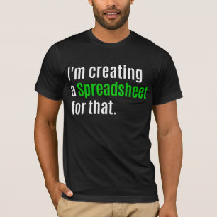 T-shirt Je crée une feuille de calcul pour cela