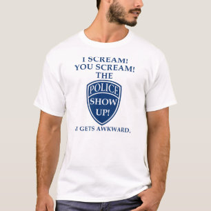 T-shirt Je crie tu cries La police arrive Drôle
