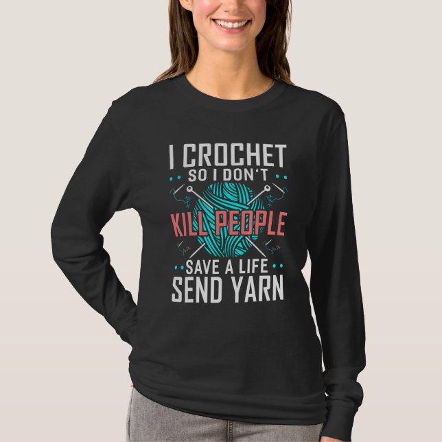 T-shirt Je Crochet Donc Je Ne Tue Pas Les Gens Crocheters  (Devant)