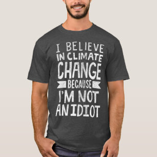 T-shirt Je Crois Au Changement Climatique Parce Que Je Ne