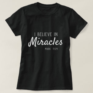 T-shirt Je crois aux miracles. Mark 11:24