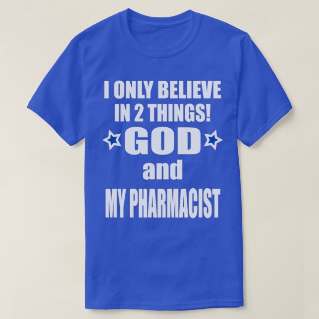 T-shirt Je crois en deux choses que dieu et mon pharmacien (Design devant)
