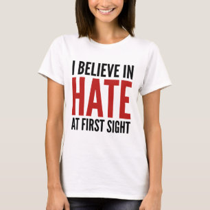 T-shirt Je Crois En La Haine À Première Vue