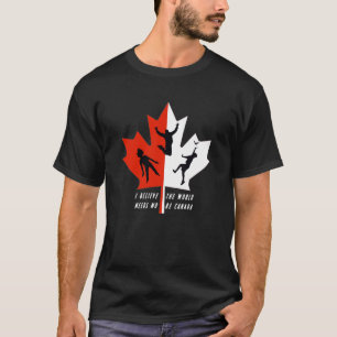 T-shirt Je crois que le monde a besoin de plus de Canada, 