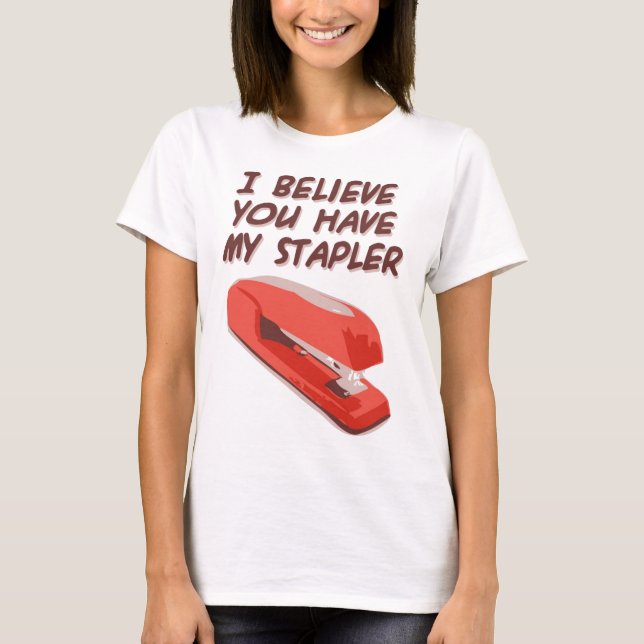 T-SHIRT JE CROIS QUE VOUS AVEZ MON AGRAFEUSE (Devant)