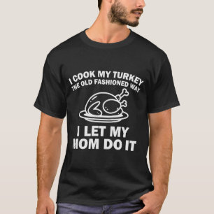 T-shirt Je cuisine ma dinde à l'ancienne Je laisse ma Mo