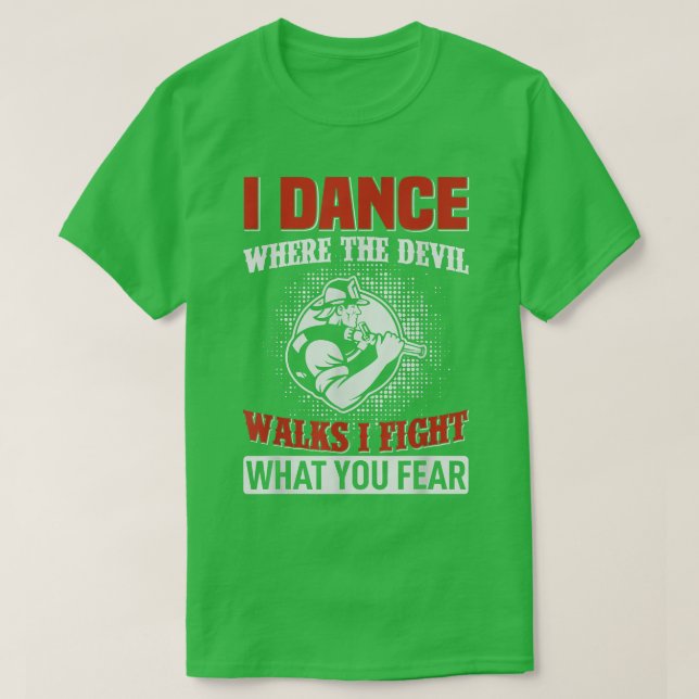 T-shirt Je danse là où le diable marche, je combat ce que  (Design devant)